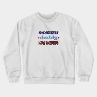 Sorry Daddy is My Valentine Crewneck Sweatshirt